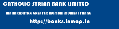 CATHOLIC SYRIAN BANK LIMITED  MAHARASHTRA GREATER MUMBAI MUMBAI THANE  banks information 